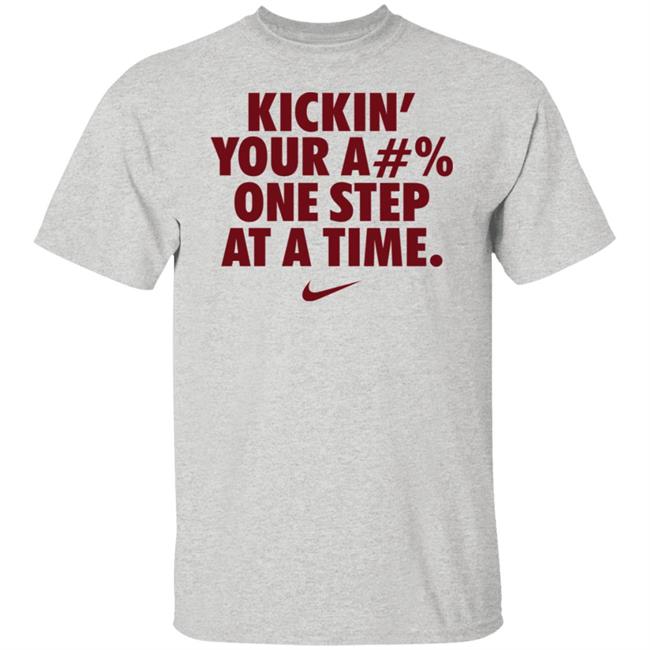 Kickin' Your Ass One Step At A Time Shirt Kickin' Your A#% One Step At A Time Shirt Hoodie Sweatshirt