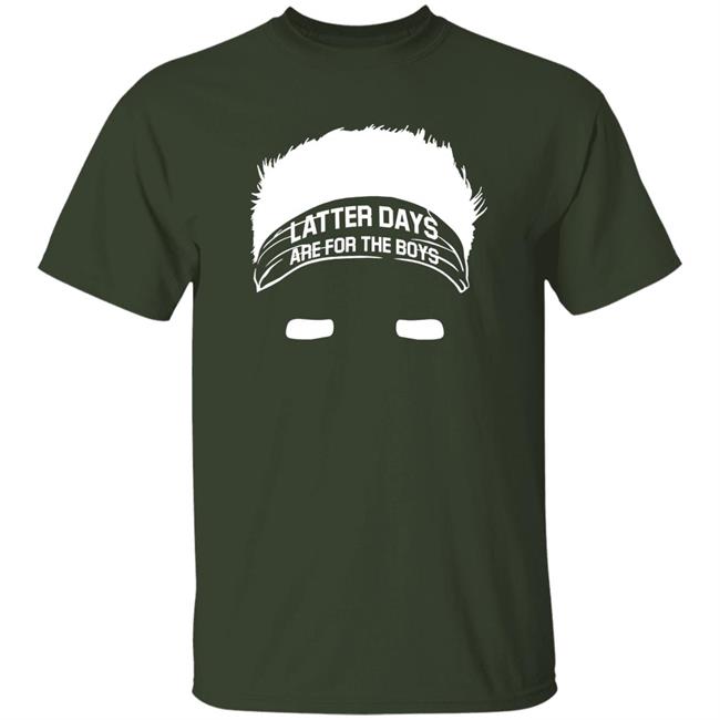 Latter Days Are For The Boys Shirt Barstoolsports Merch