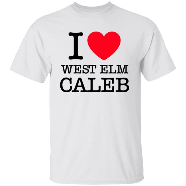 I Love West Elm Caleb Shirt Barstoolsports Merch
