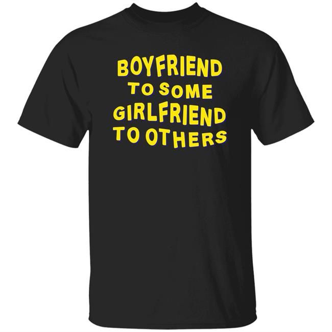 Boyfriend To Some Girlfriend To Others Shirt Hoodie Sweatshirt Boyfriend To Some Girlfriend To Others Shirt Hoodie Sweatshirt