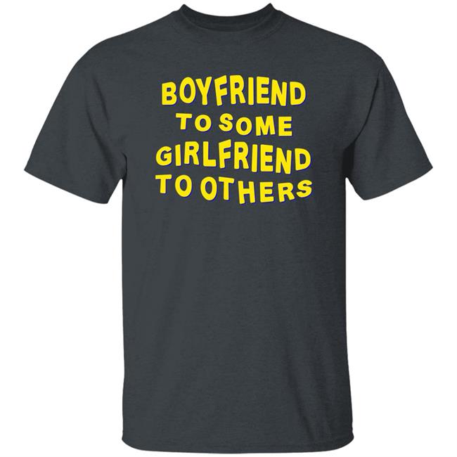 Boyfriend To Some Girlfriend To Others Shirt Hoodie Sweatshirt Boyfriend To Some Girlfriend To Others Shirt Hoodie Sweatshirt