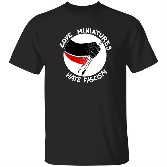 Love Miniatures Hate Fascism Shirt Fenris Games Merch