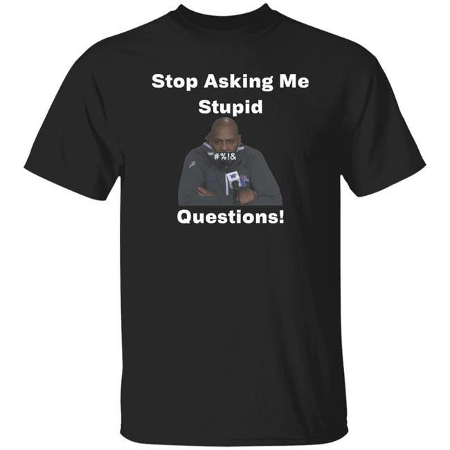 Stop Asking Me Stupid Questions Shirt Mikeymademusic