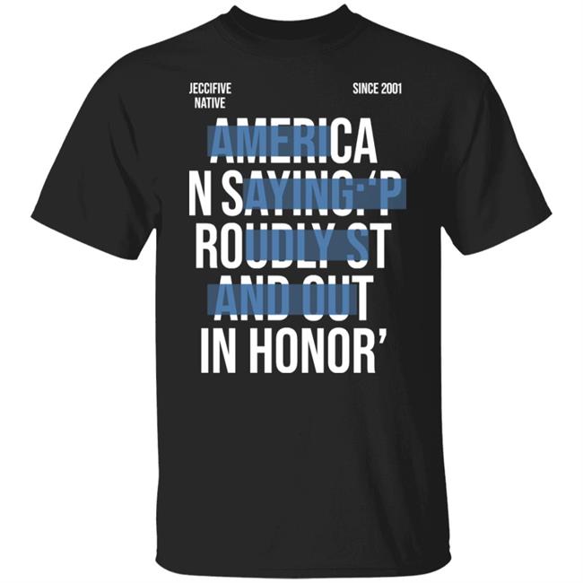 Jeccifive Native Since 2001 American Saying Proudly Stand Out In Honor' Shirt Hoodie Sweatshirt