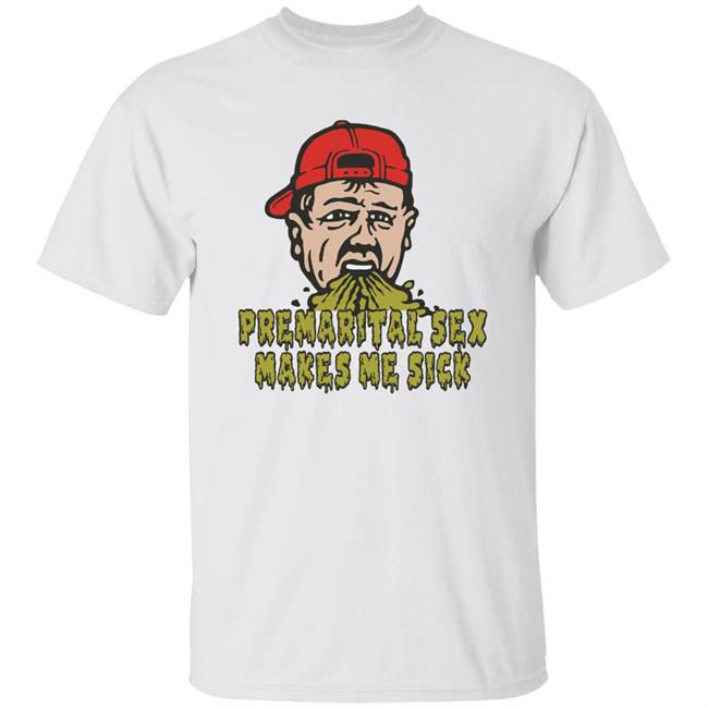 Premarital Sex Makes Me Sick Shirt Shitheadsteve Merch