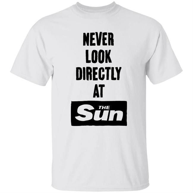 Never Look Directly At The Sun Shirt Stopwatchgallery Merch