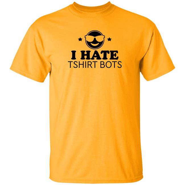 I Hate Tshirt Bots Shirt Bengalscaptain I Hate T Shirt Bots Shirt Hoodie Sweatshirt