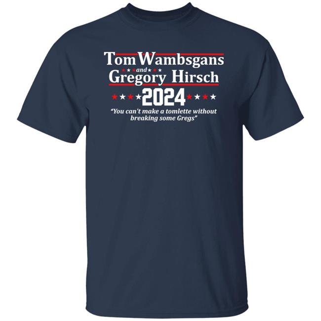 Tom Wambsgans And Gregory Hirsch 2024 You Can't Make A Tomlette Without Breaking Some Gregs Shirt Laurel