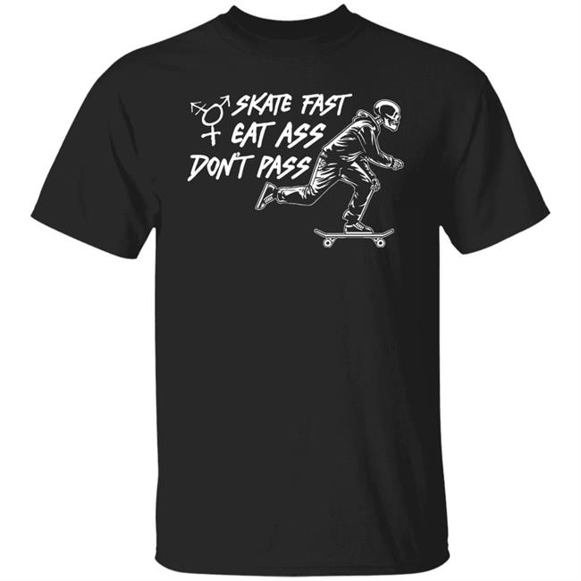 Skate Fast Eat Ass Don't Pass Shirt Emmy Trashfire