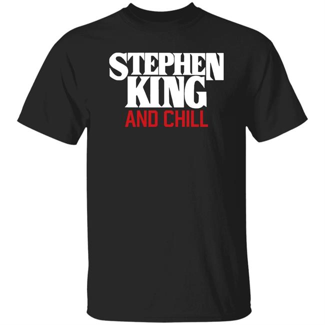 Jad Is Rad Merch Stephen King And Chill Shirt Briianabink