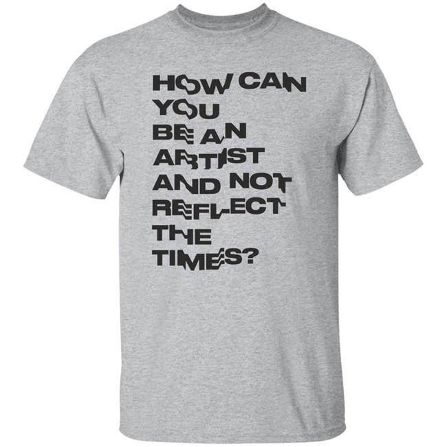 How Can You Be An Artist And Not Reflect The Times Shirt Umaka Mah Daily Paper Kengra Shirt
