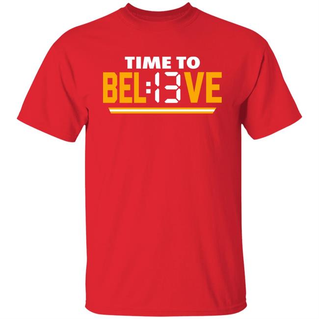 Time To Bel13ve Shirt Time To Believe Shirt Chiefs Kingdom