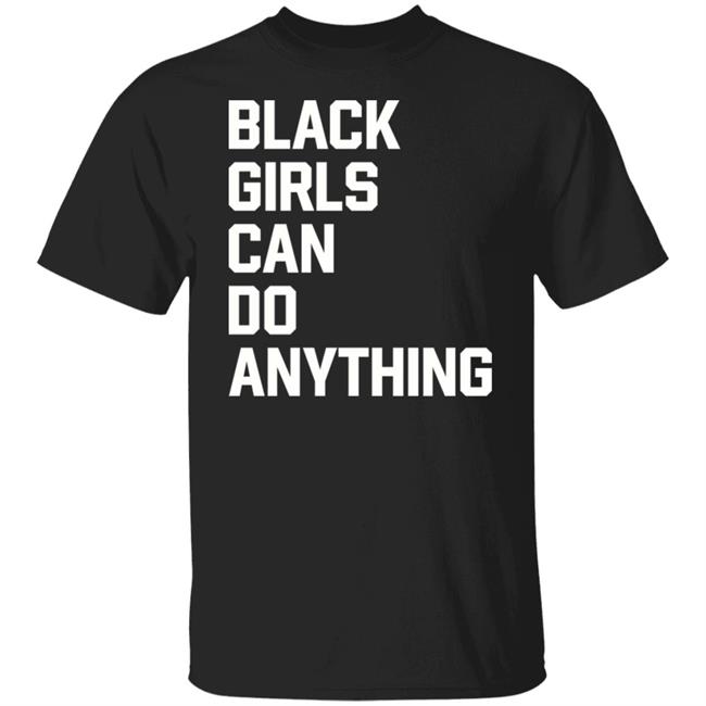 June and January Store Black Girls Can Do Anything Shirt Hoodie Sweatshirt