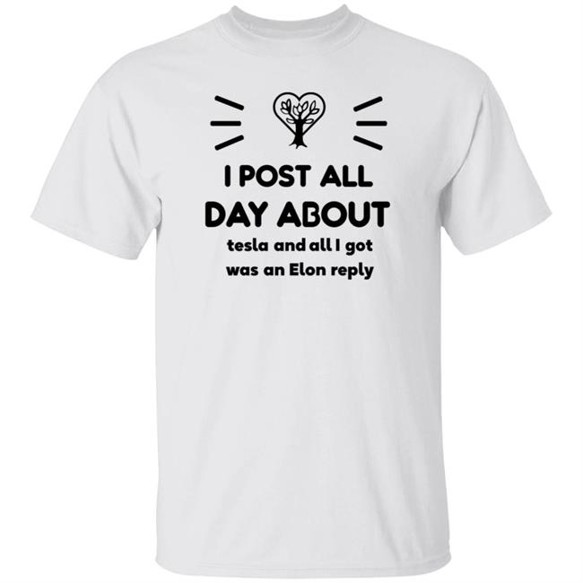 I Post All Day About Tesla And All I Got Was An Elon Reply Shirt