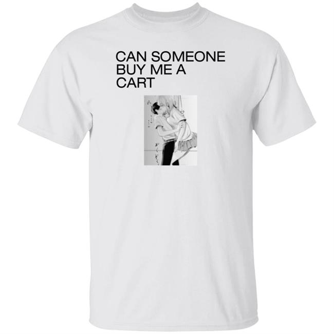 Marci Can Someone Buy Me A Cart Shirt Big Weed Feels World Merch Fuck Shirt