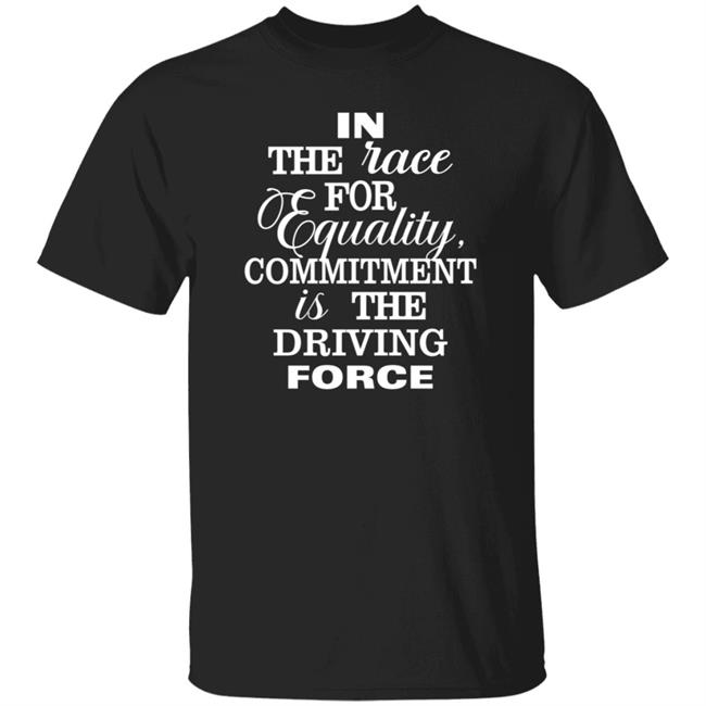 Lewis Hamilton In The Race For Equality Committment Is The Driving Force Shirt