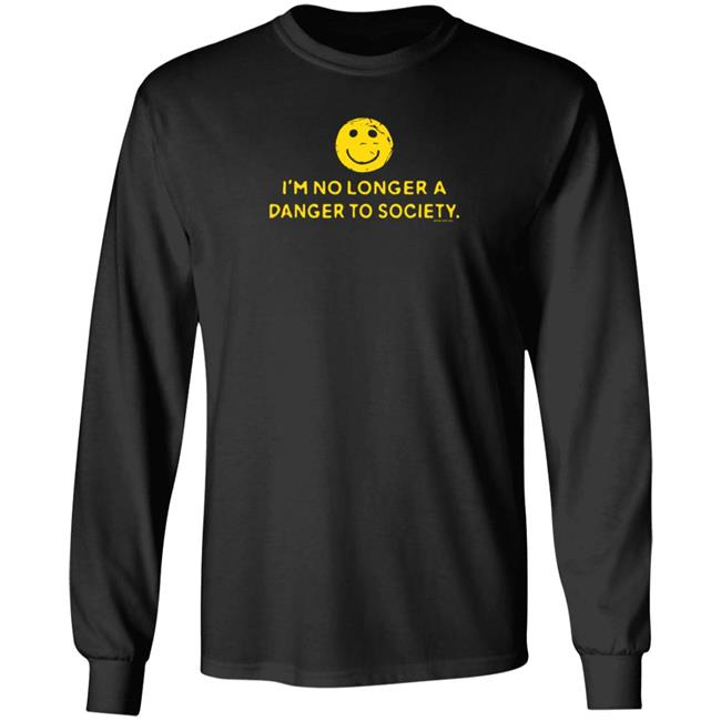 I'm No Longer A Danger To Society Shirt Fool4spuffy