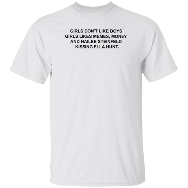 Girls Don’T Like Boys Girls Likes Memes Money And Hailee Steinfeld Kissing Ella Hunt Shirt Healingmasool