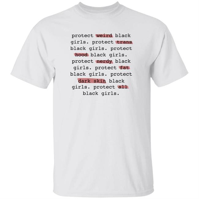 Protect Weird Black Girls Protect Trans Black Girls Protect All Black Girls Shirt Protect All Black Girls Shirt Legendaryrootz Store