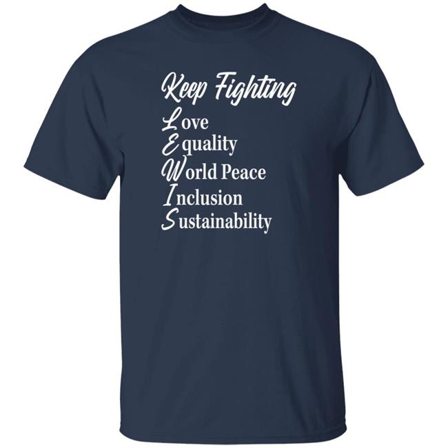 Keep Fighting Love Equality World Peace Inclusion Sustainability Shirt Halle Hayden