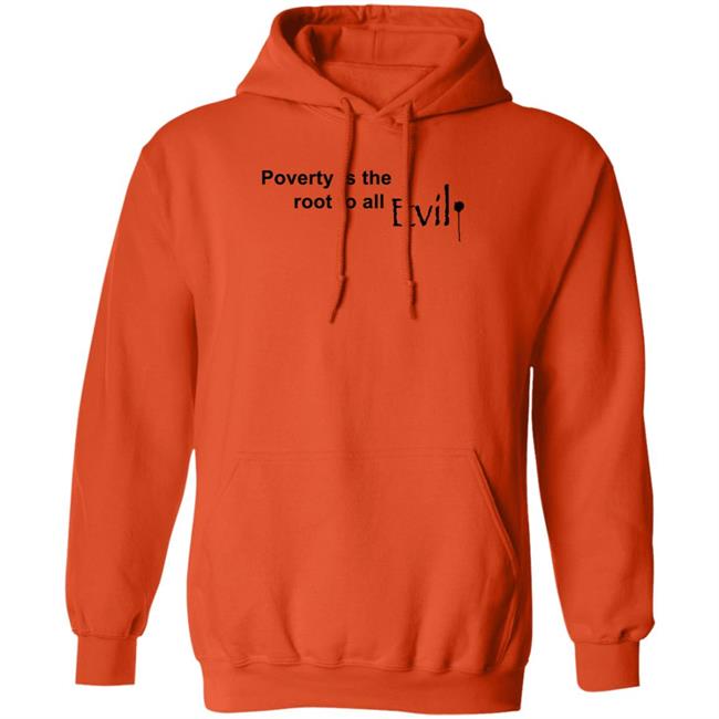 Poverty Is The Root To All Evil Hoodie