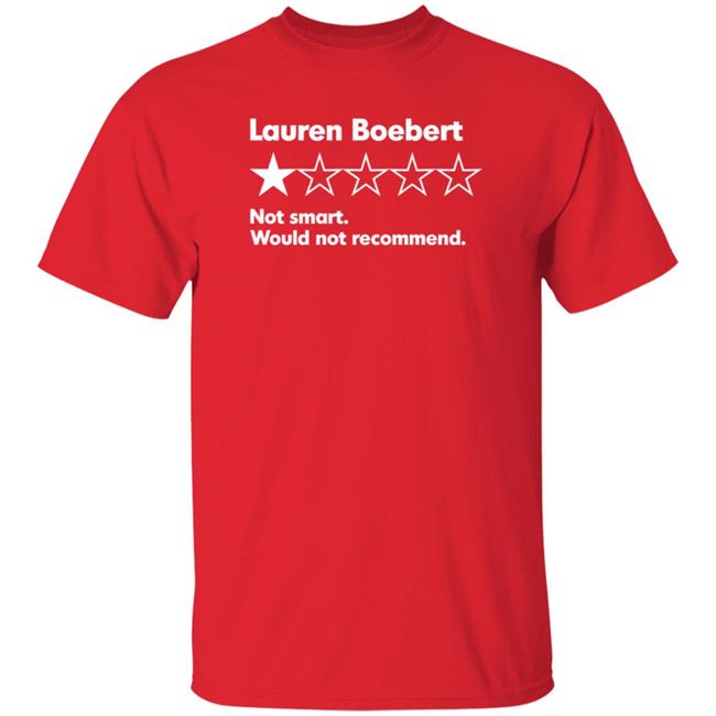 Lauren Boebert Not Smart Would Not Recommend Shirt Hoodie Sweatshirt