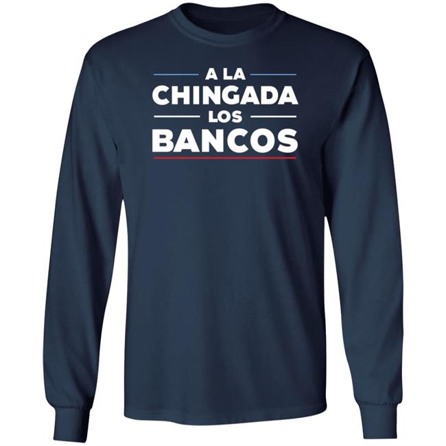 Stacy Herbert A La Chingada Los Bancos Shirt Maxkeiser Stacy Herbert A La Chingada Los Bancos Shirt Maxkeiser