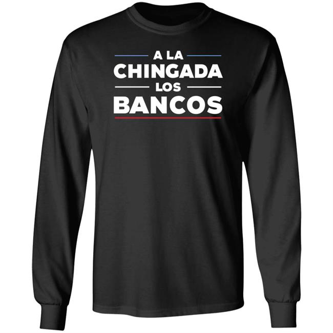 Stacy Herbert A La Chingada Los Bancos Shirt Maxkeiser Stacy Herbert A La Chingada Los Bancos Shirt Maxkeiser