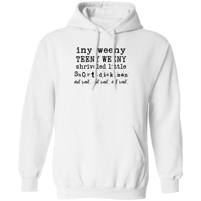 Iny Weeny Teeny Weeny Shriveled Little Short Dick Man Hoodie Thegirldads
