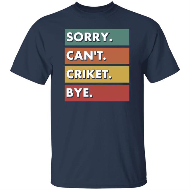 Dan Liebke Sorry Can't Cricket Bye Shirt