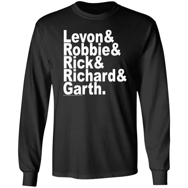Levon Robbie Rick Richard Garth Shirt Hoodie Sweatshirt