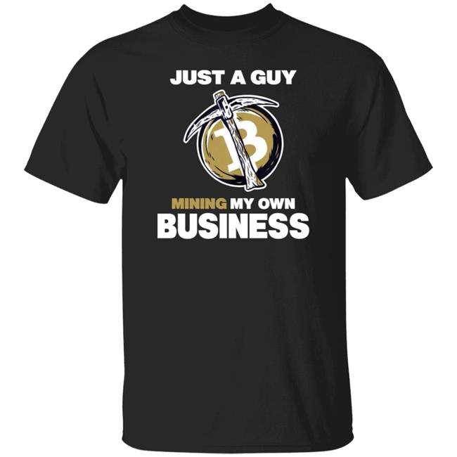 Just A Guy Mining My Own Business Shirt Coin Heated