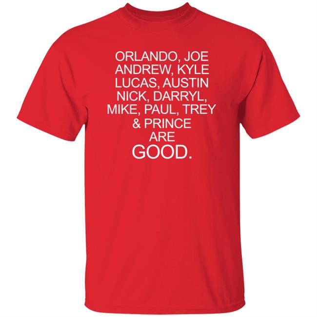 Orlando, Joe Andrew, Kyle Lucas, Austin Nick, Darryl, Mike, Paul, Trey, Prince Are Good Shirt Kansas City Chiefs