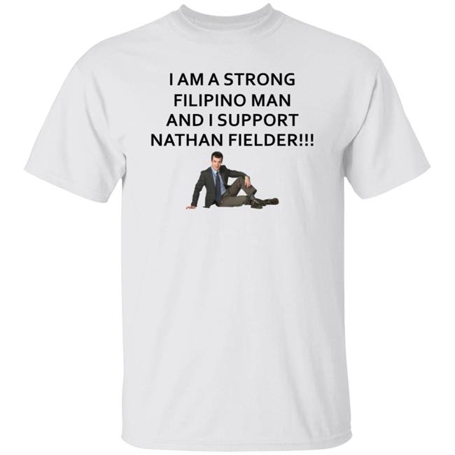I Am A Strong Filipino Man And I Support Nathan Fielder Shirt Hoodie Sweatshirt