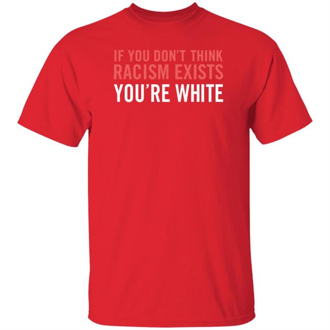 Stephen Duckett If You Don't Think Racism Exists You're White Shirt Fauziah Ibrahim