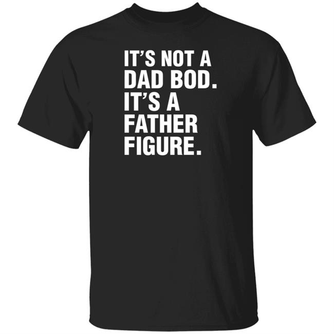 David Fowler It's Not A Dad Bod It's A Father Figure Shirt
