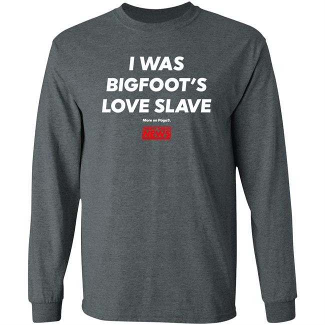 I Was Bigfoot's Love Slave Shirt Creepycompany I Was Bigfoot's Love Slave Shirt Creepycompany