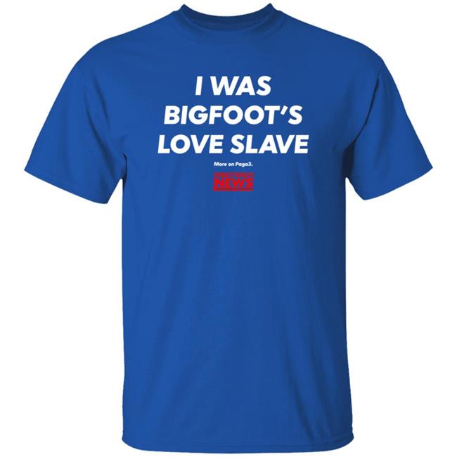 I Was Bigfoot's Love Slave Shirt Creepycompany I Was Bigfoot's Love Slave Shirt Creepycompany