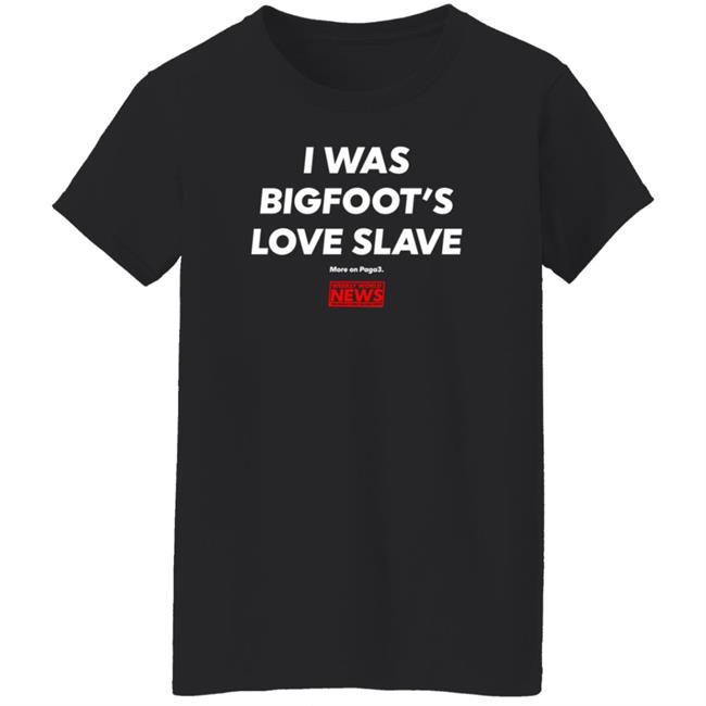 I Was Bigfoot's Love Slave Shirt Creepycompany I Was Bigfoot's Love Slave Shirt Creepycompany
