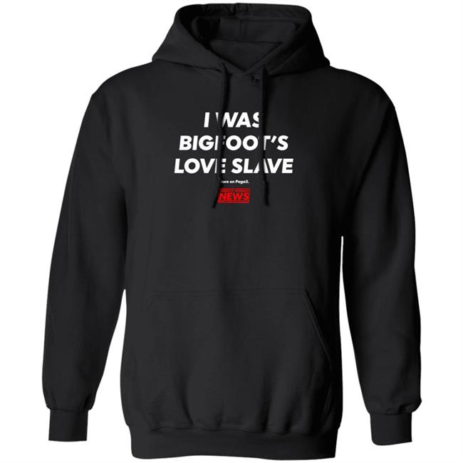I Was Bigfoot's Love Slave Shirt Creepycompany I Was Bigfoot's Love Slave Shirt Creepycompany