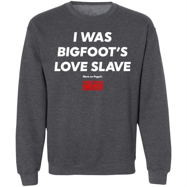 I Was Bigfoot's Love Slave Shirt Creepycompany I Was Bigfoot's Love Slave Shirt Creepycompany