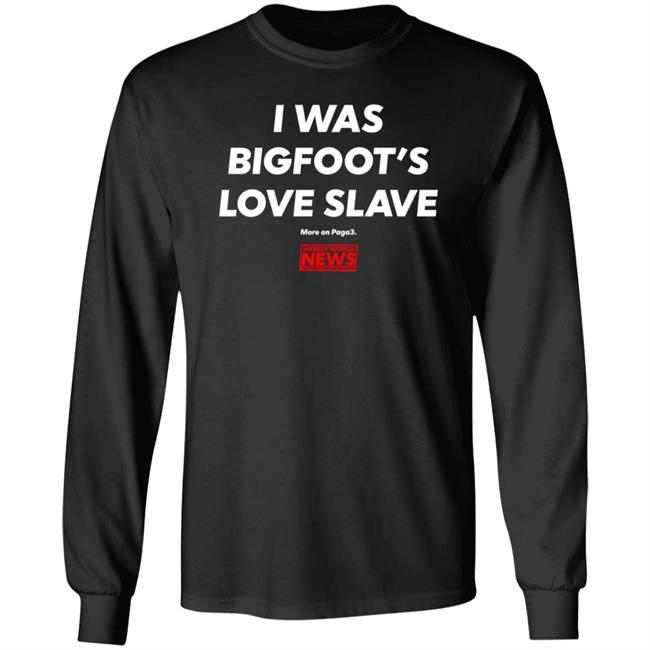 I Was Bigfoot's Love Slave Shirt Creepycompany