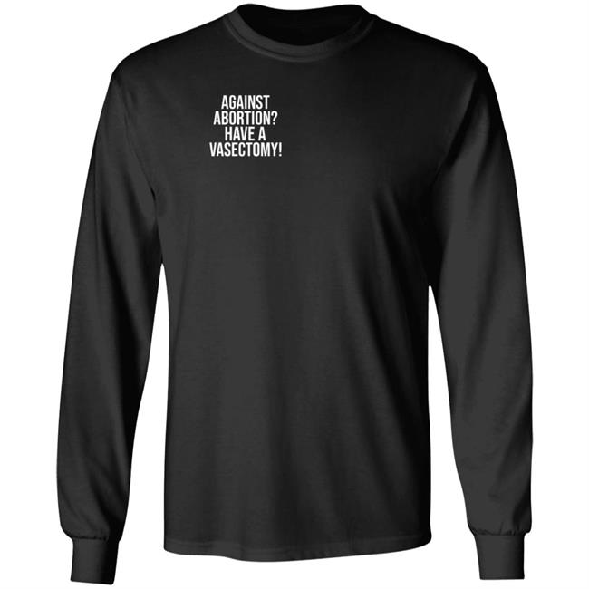 Against Abortion Have A Vasectomy Shirt Witchesvspatriarchy