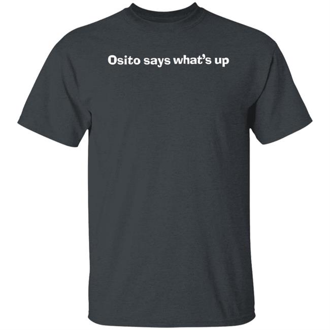 Osito Says What's Up Shirt Hoodie Sweatshirt