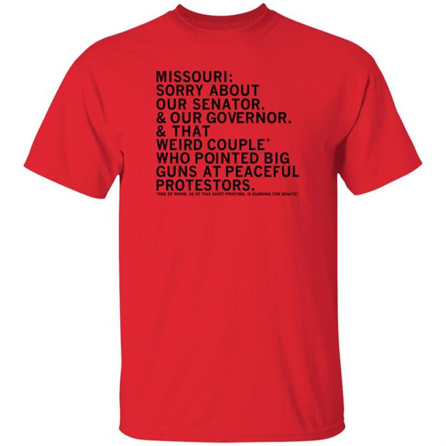 Raygunsite Shop Missouri Sorry About Your Senator Our Governor Shirt