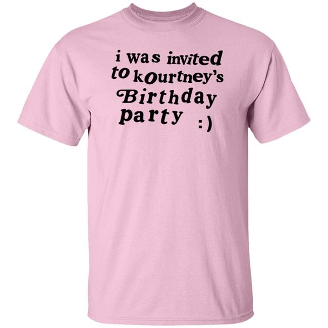 Dondasplace I Was Invited To Kourtney's Birthday Party Shirt