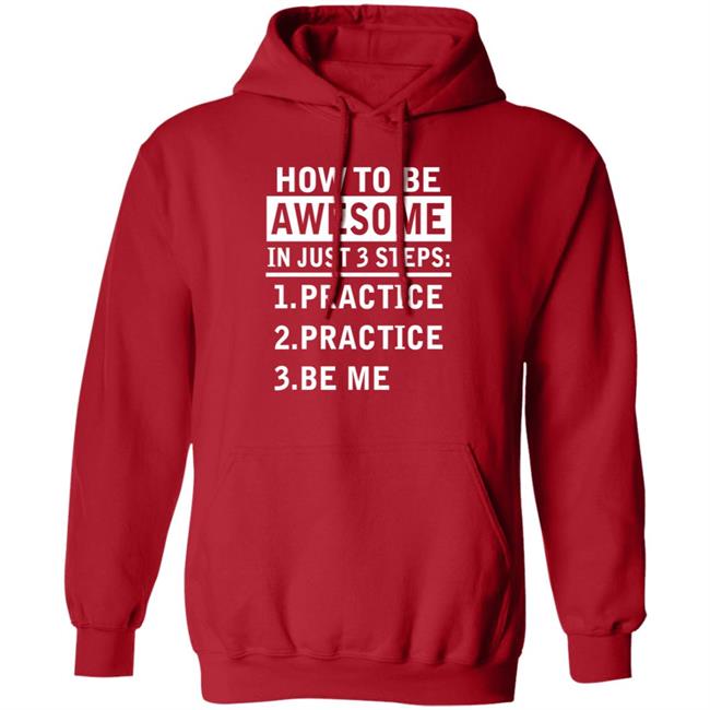 How To Be Awesome In Just 3 Steps Practice Practice Be Me Shirt How To Be Awesome In Just 3 Steps Practice Practice Be Me Shirt