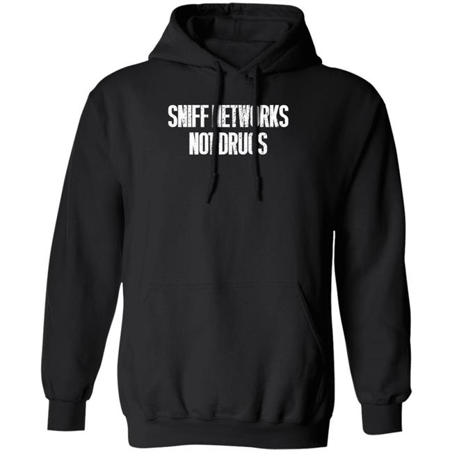Sniff Networks Not Drugs Hoodie Eyvonne Sharp