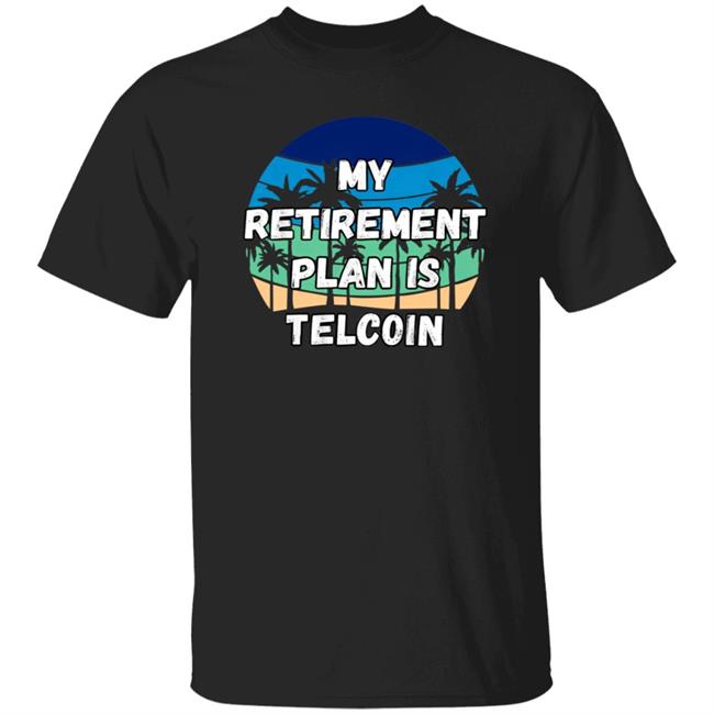 My Retirement Plan Is Telcoin Shirt Telcoin Crypto