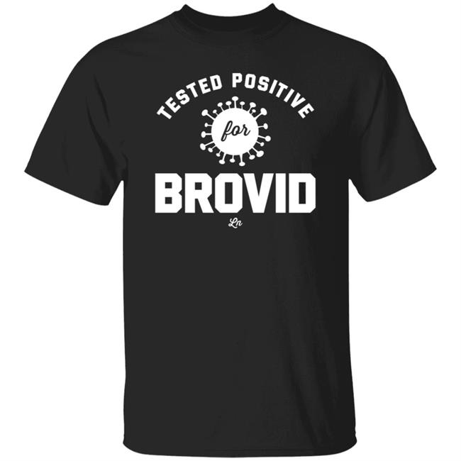 Ledger Nash Store Tested Positive For Brovid-19 Shirt Hoodie Sweatshirt